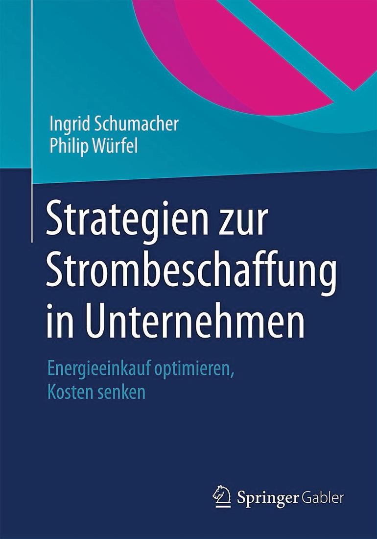 Strategien zur Strombeschaffung in Unternehmen. Schumacher, Ingrid; Würfel Philip, Springer Gabler, Heidelberg 2015