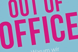 Out of Office. Warum wir die Arbeit neu erfinden müssen. Frank, Elke; Hübschen, Thorsten; Redline Verlag, München 2015