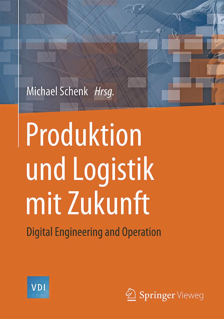 Produktion und Logistik mit Zukunft. Digital Engineering and Operation. Schenk, Michael (Hrsg.), Springer Vieweg, Heideberg, 2015, 490 Seiten, 79,99 Euro