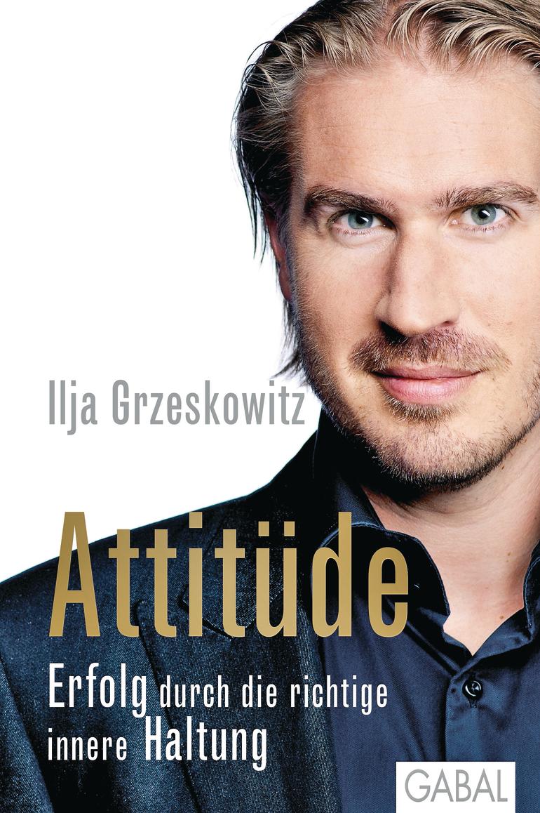 Attitüde. Erfolg durch die richtige Einstellung. Grzeskowitz, Ilja, Gabal Verlag, Offenbach, 2013, 256 Seiten, 24,90 Euro