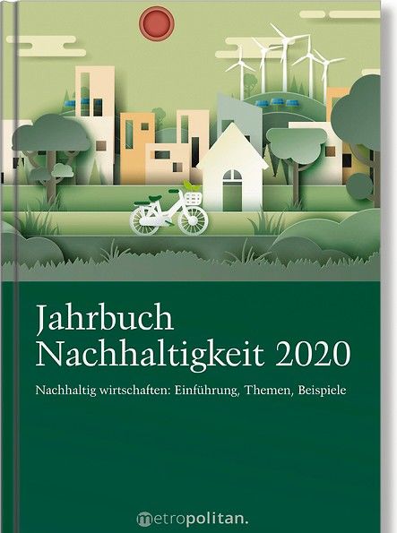 Jahrbuch Nachhaltigkeit 2020. Nachhaltig wirtschaften: Einführung, Themen, Beispiele.